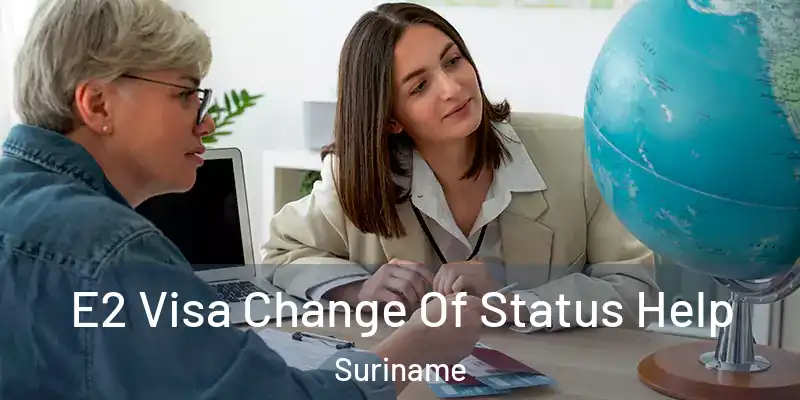  E2 Visa Change Of Status Help Suriname
